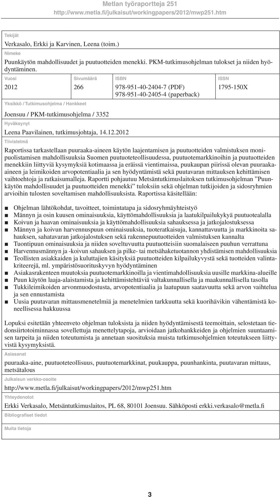Sivumäärä 266 Yksikkö / Tutkimusohjelma / Hankkeet Joensuu / PKM-tutkimusohjelma / 3352 Hyväksynyt ISBN Leena Paavilainen, tutkimusjohtaja, 14.12.
