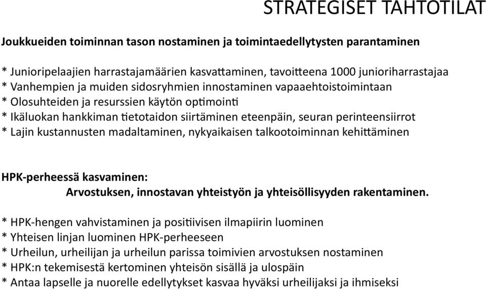 kustannusten madaltaminen, nykyaikaisen talkootoiminnan kehittäminen HPK-perheessä kasvaminen: Arvostuksen, innostavan yhteistyön ja yhteisöllisyyden rakentaminen.