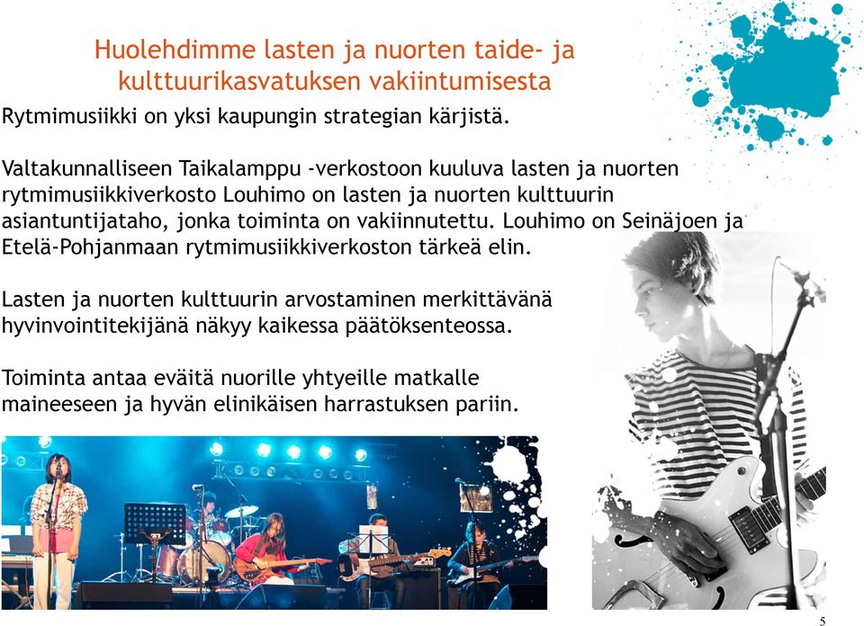 jonka toiminta on vakiinnutettu. Louhimo on Seinäjoen ja Etelä-Pohjanmaan rytmimusiikkiverkoston tärkeä elin.