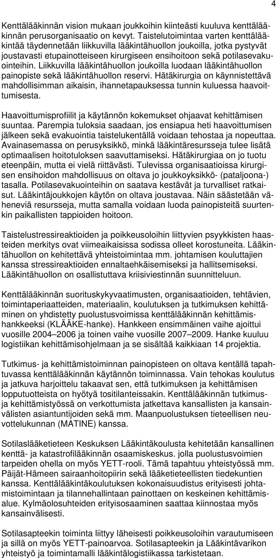 Liikkuvilla lääkintähuollon joukoilla luodaan lääkintähuollon painopiste sekä lääkintähuollon reservi.