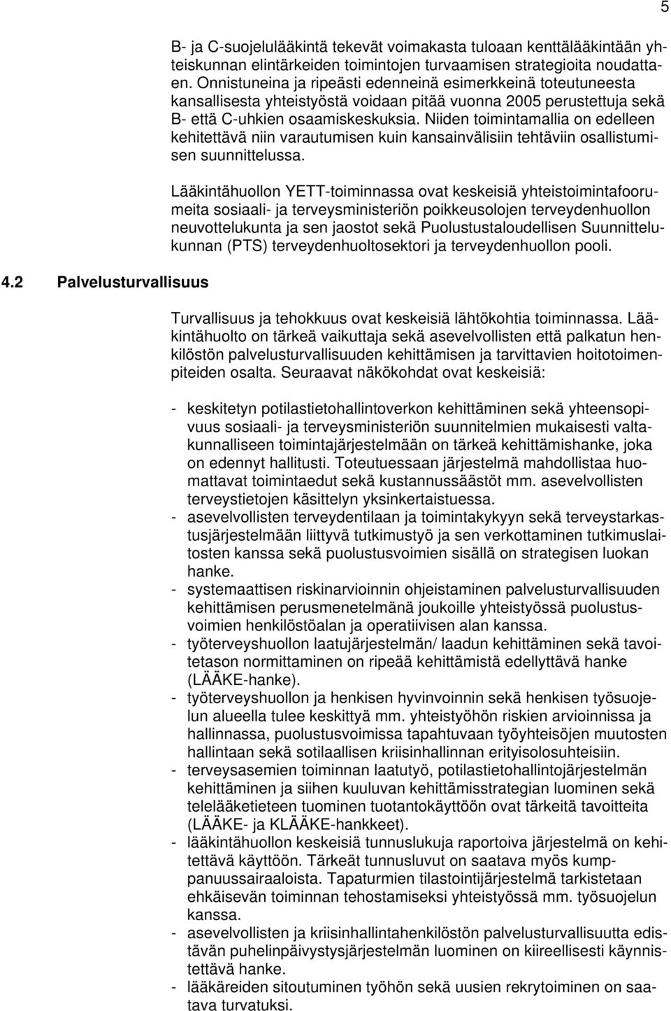 Niiden toimintamallia on edelleen kehitettävä niin varautumisen kuin kansainvälisiin tehtäviin osallistumisen suunnittelussa.
