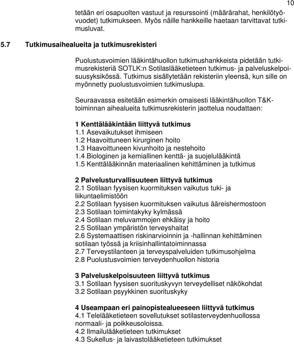 Tutkimus sisällytetään rekisteriin yleensä, kun sille on myönnetty puolustusvoimien tutkimuslupa.