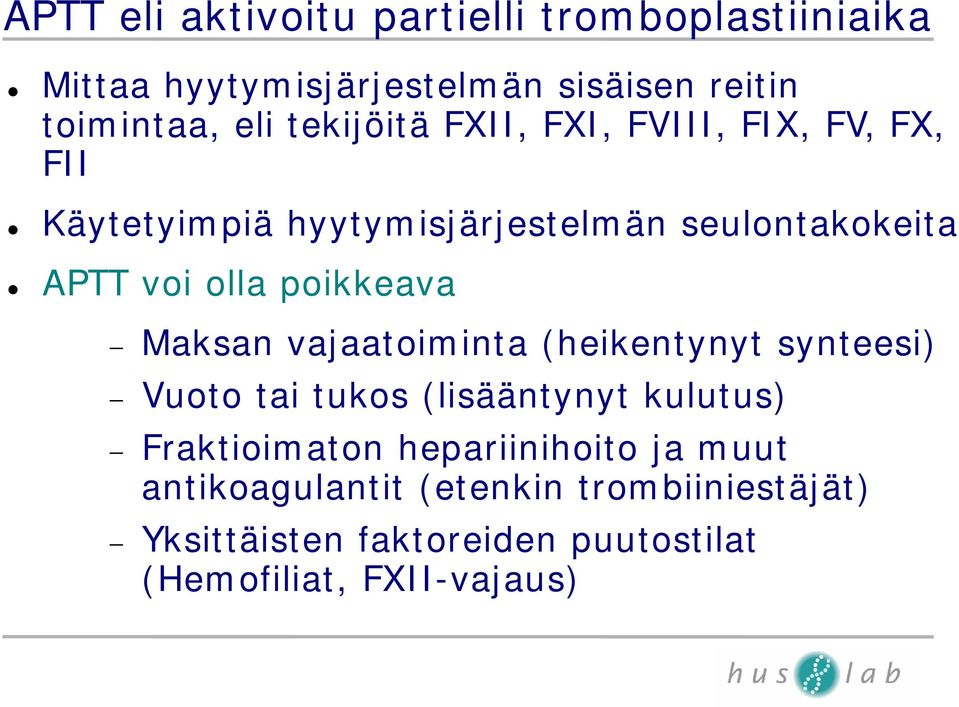 poikkeava Maksan vajaatoiminta (heikentynyt synteesi) Vuoto tai tukos (lisääntynyt kulutus) Fraktioimaton