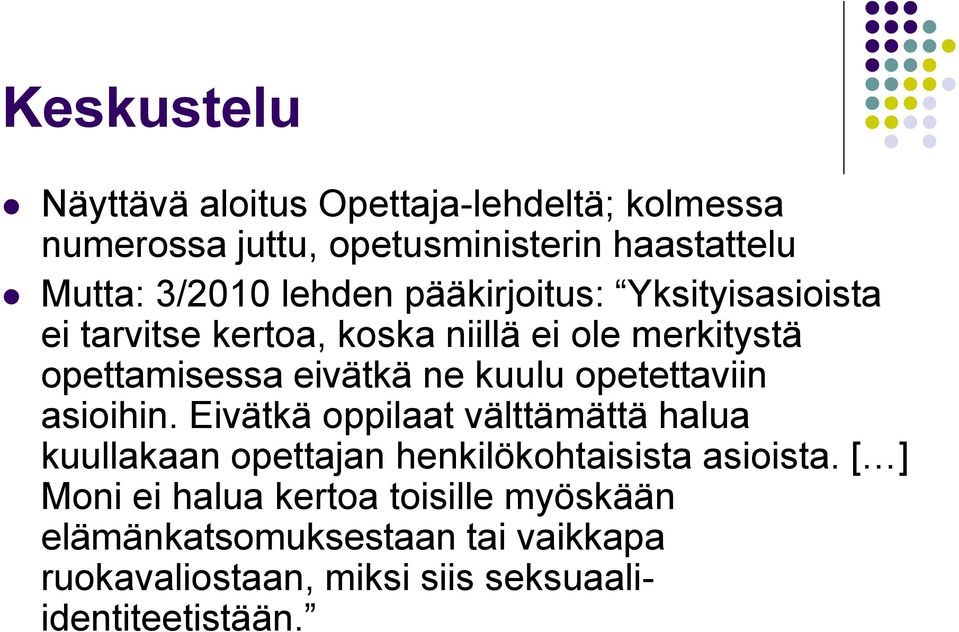 kuulu opetettaviin asioihin. Eivätkä oppilaat välttämättä halua kuullakaan opettajan henkilökohtaisista asioista.