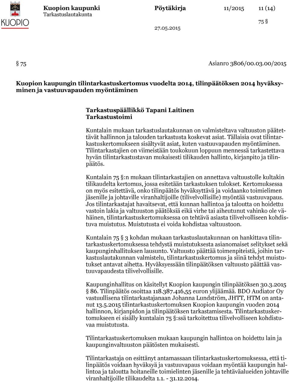 valtuuston päätettävät hallinnon ja talouden tarkastusta koskevat asiat. Tällaisia ovat tilintarkastuskertomukseen sisältyvät asiat, kuten vastuuvapauden myöntäminen.