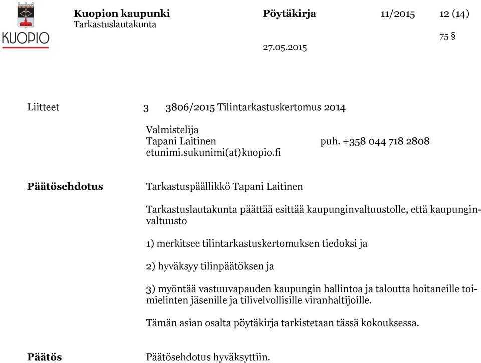 fi ehdotus päättää esittää kaupunginvaltuustolle, että kaupunginvaltuusto 1) merkitsee tilintarkastuskertomuksen tiedoksi ja 2) hyväksyy