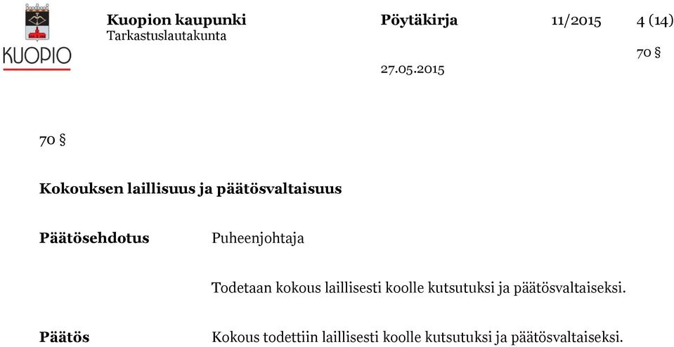 kokous laillisesti koolle kutsutuksi ja päätösvaltaiseksi.