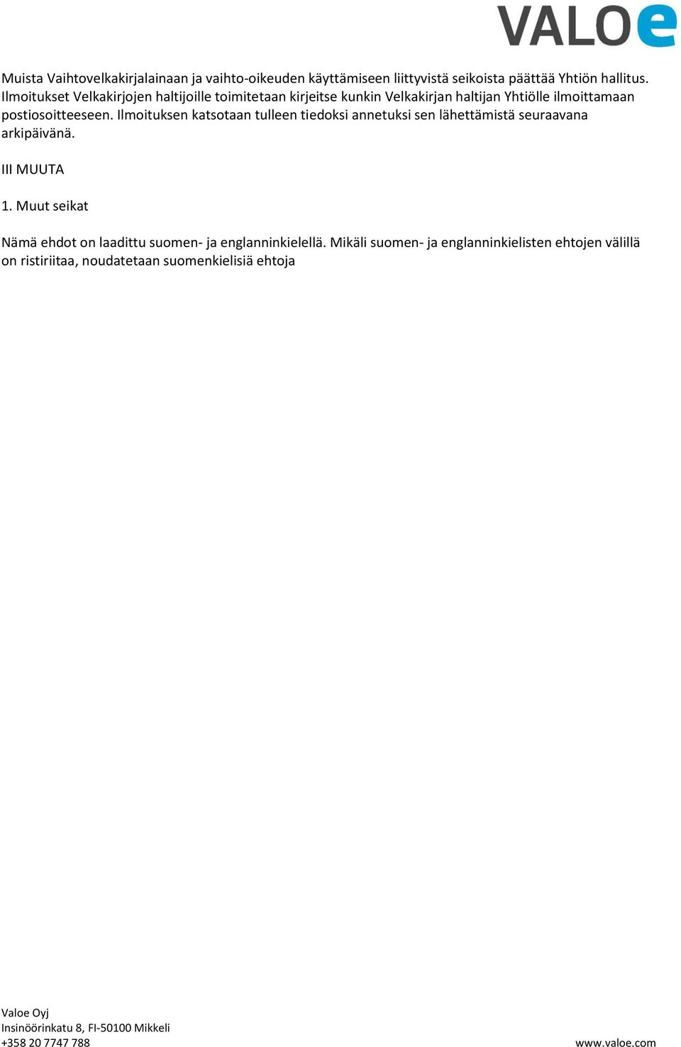 Ilmoituksen katsotaan tulleen tiedoksi annetuksi sen lähettämistä seuraavana arkipäivänä. III MUUTA 1.