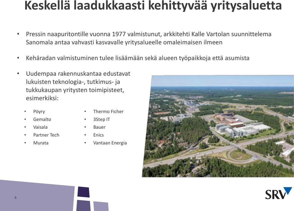 alueen työpaikkoja että asumista Uudempaa rakennuskantaa edustavat Pressi lukuisten teknologia-, tutkimus- ja tukkukaupan yritysten