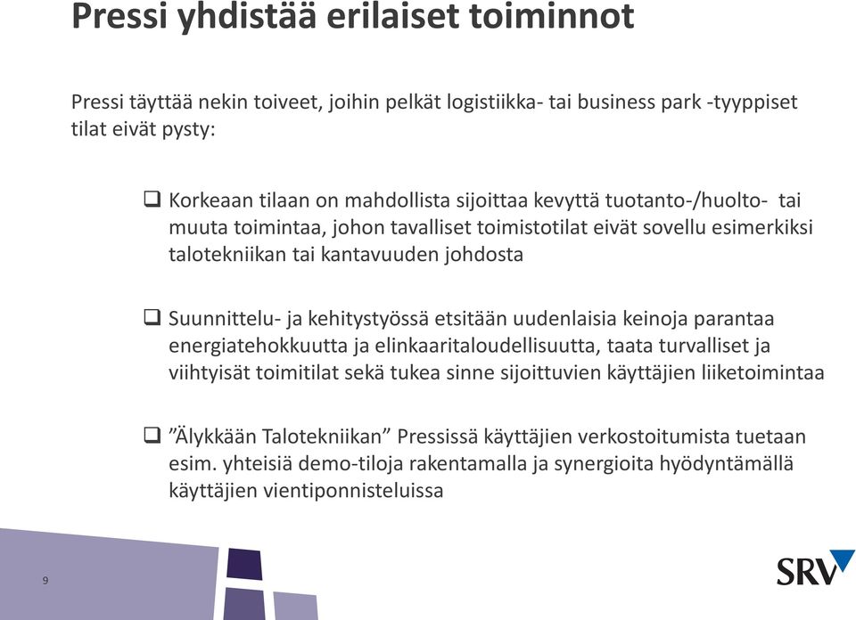 kehitystyössä etsitään uudenlaisia keinoja parantaa energiatehokkuutta ja elinkaaritaloudellisuutta, taata turvalliset ja viihtyisät toimitilat sekä tukea sinne sijoittuvien