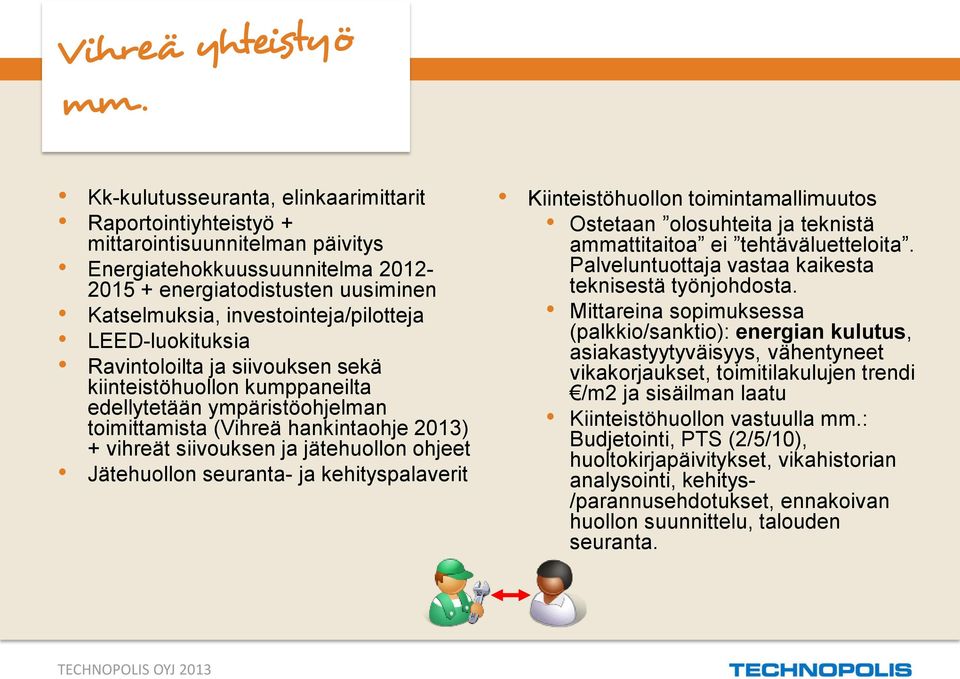 ja jätehuollon ohjeet Jätehuollon seuranta- ja kehityspalaverit Kiinteistöhuollon toimintamallimuutos Ostetaan olosuhteita ja teknistä ammattitaitoa ei tehtäväluetteloita.