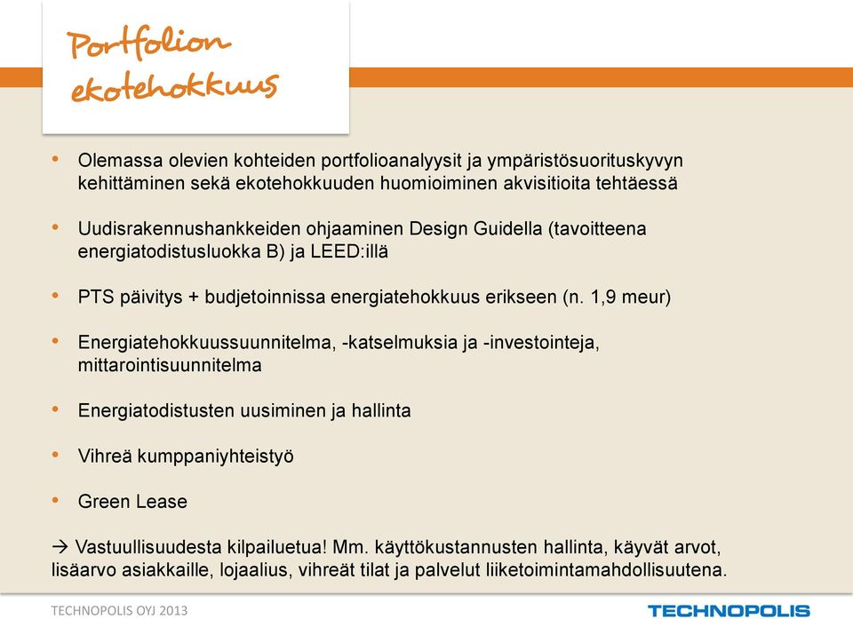 1,9 meur) Energiatehokkuussuunnitelma, -katselmuksia ja -investointeja, mittarointisuunnitelma Energiatodistusten uusiminen ja hallinta Vihreä kumppaniyhteistyö