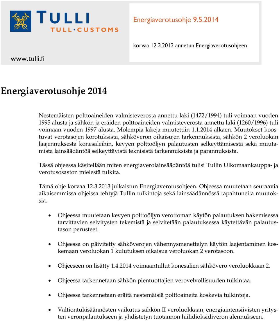 (1260/1996) tuli voimaan vuoden 1997 alusta. Molempia lakeja muutettiin 1.1.2014 alkaen.