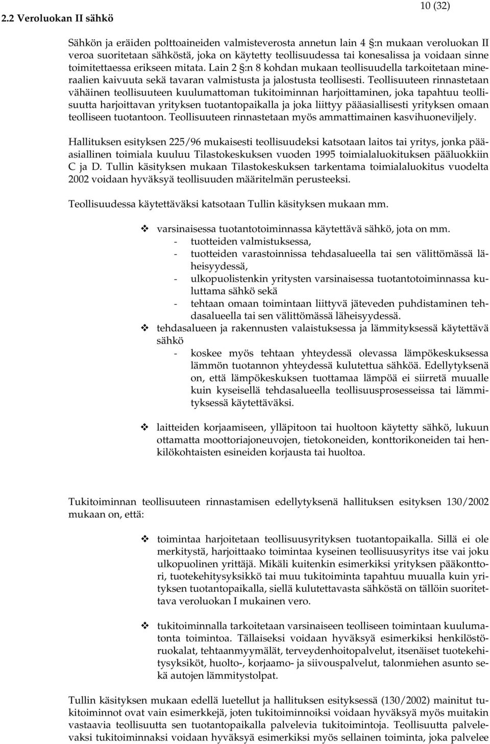 Teollisuuteen rinnastetaan vähäinen teollisuuteen kuulumattoman tukitoiminnan harjoittaminen, joka tapahtuu teollisuutta harjoittavan yrityksen tuotantopaikalla ja joka liittyy pääasiallisesti