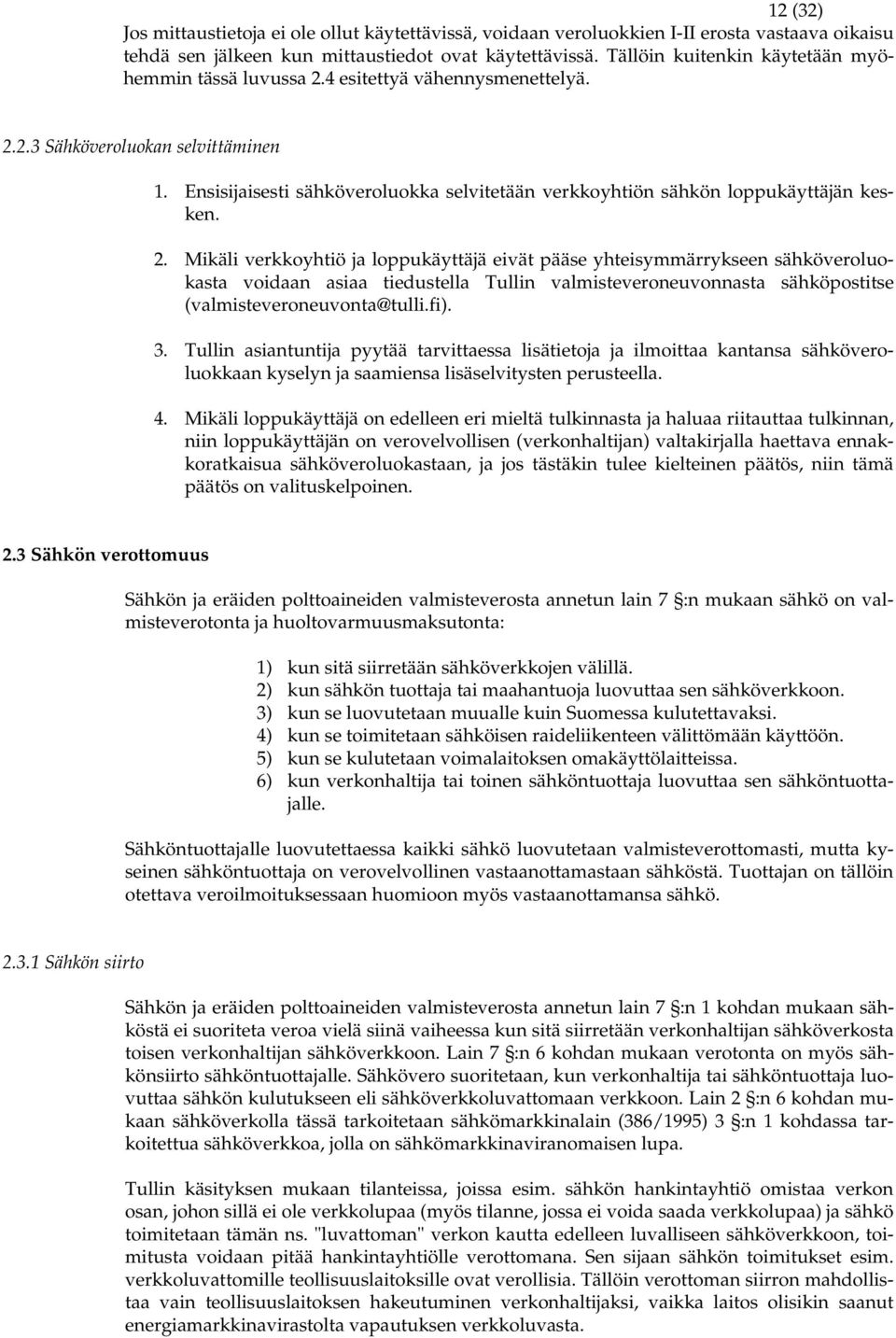 Ensisijaisesti sähköveroluokka selvitetään verkkoyhtiön sähkön loppukäyttäjän kesken. 2.