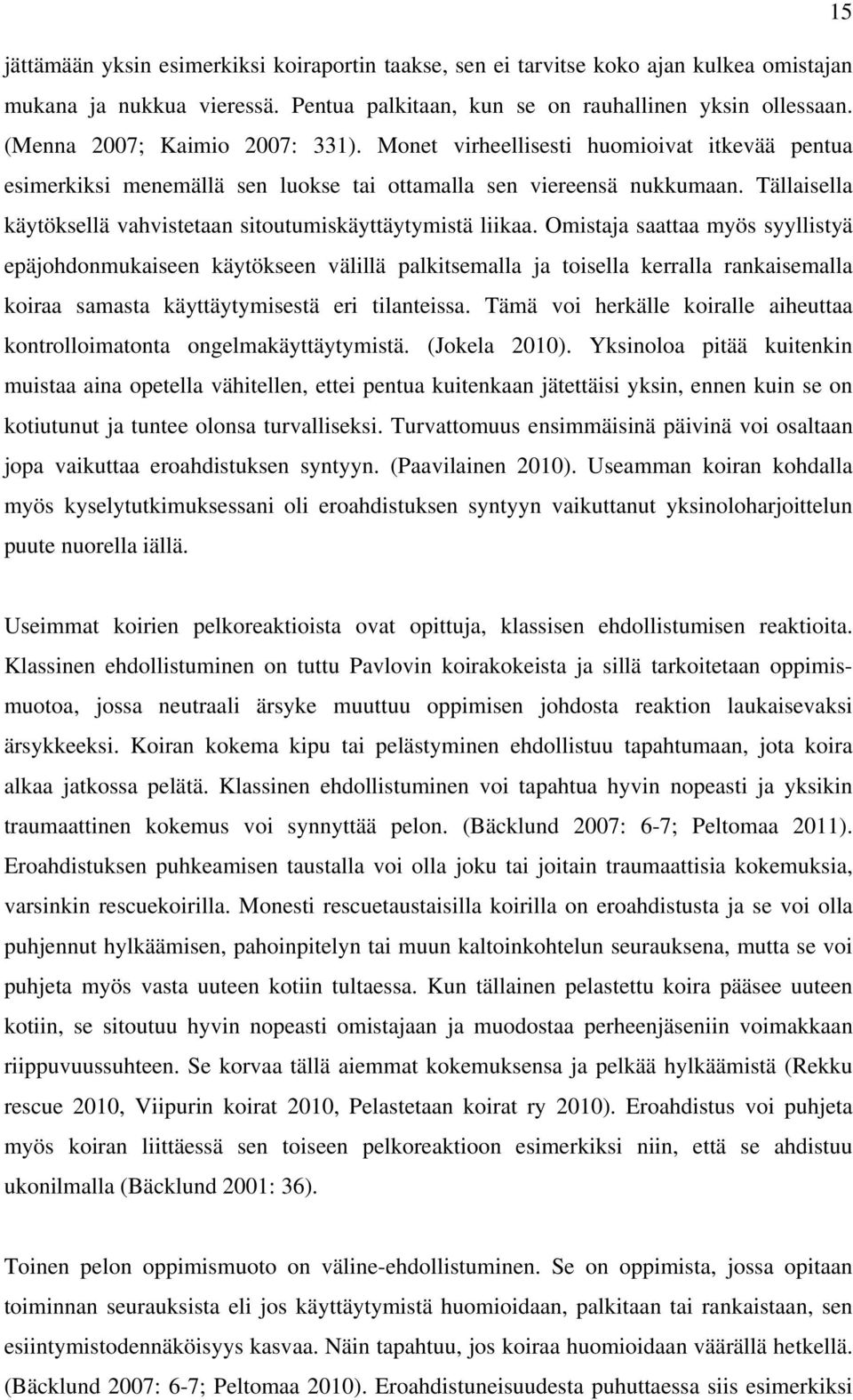 Tällaisella käytöksellä vahvistetaan sitoutumiskäyttäytymistä liikaa.