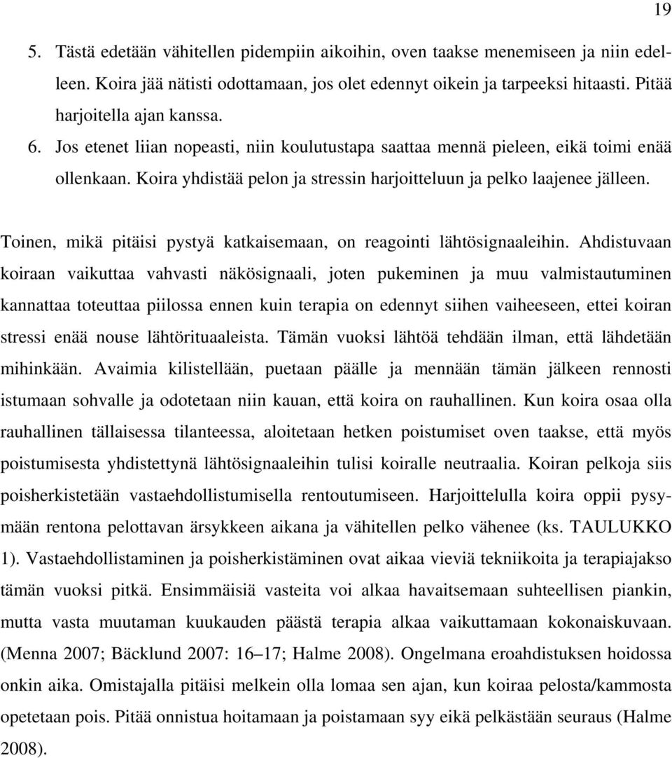 Toinen, mikä pitäisi pystyä katkaisemaan, on reagointi lähtösignaaleihin.