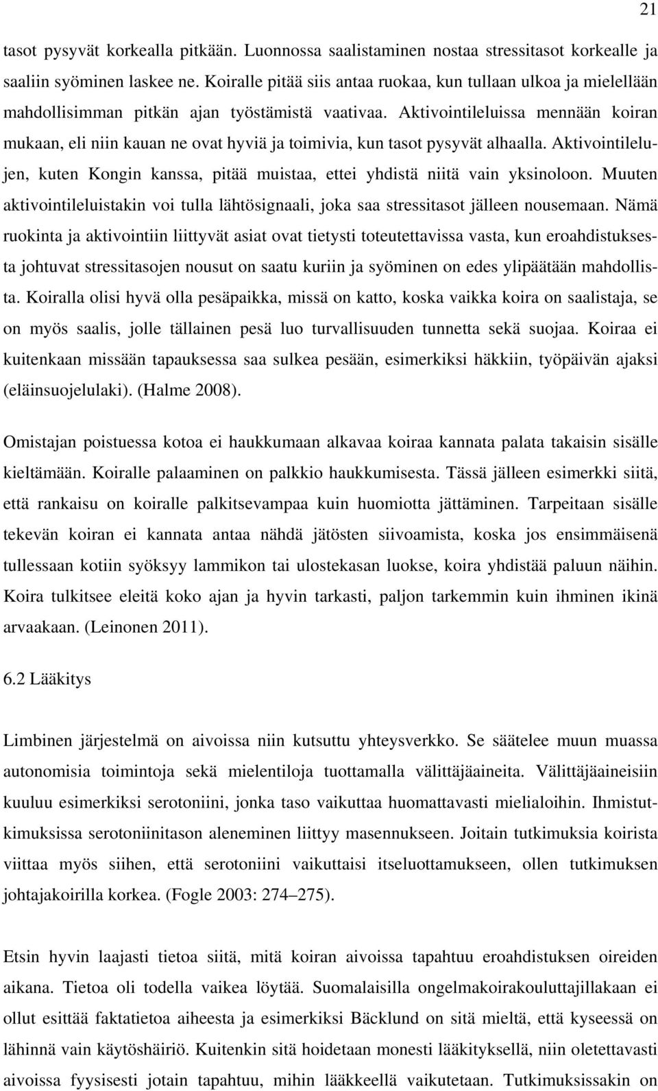 Aktivointileluissa mennään koiran mukaan, eli niin kauan ne ovat hyviä ja toimivia, kun tasot pysyvät alhaalla.
