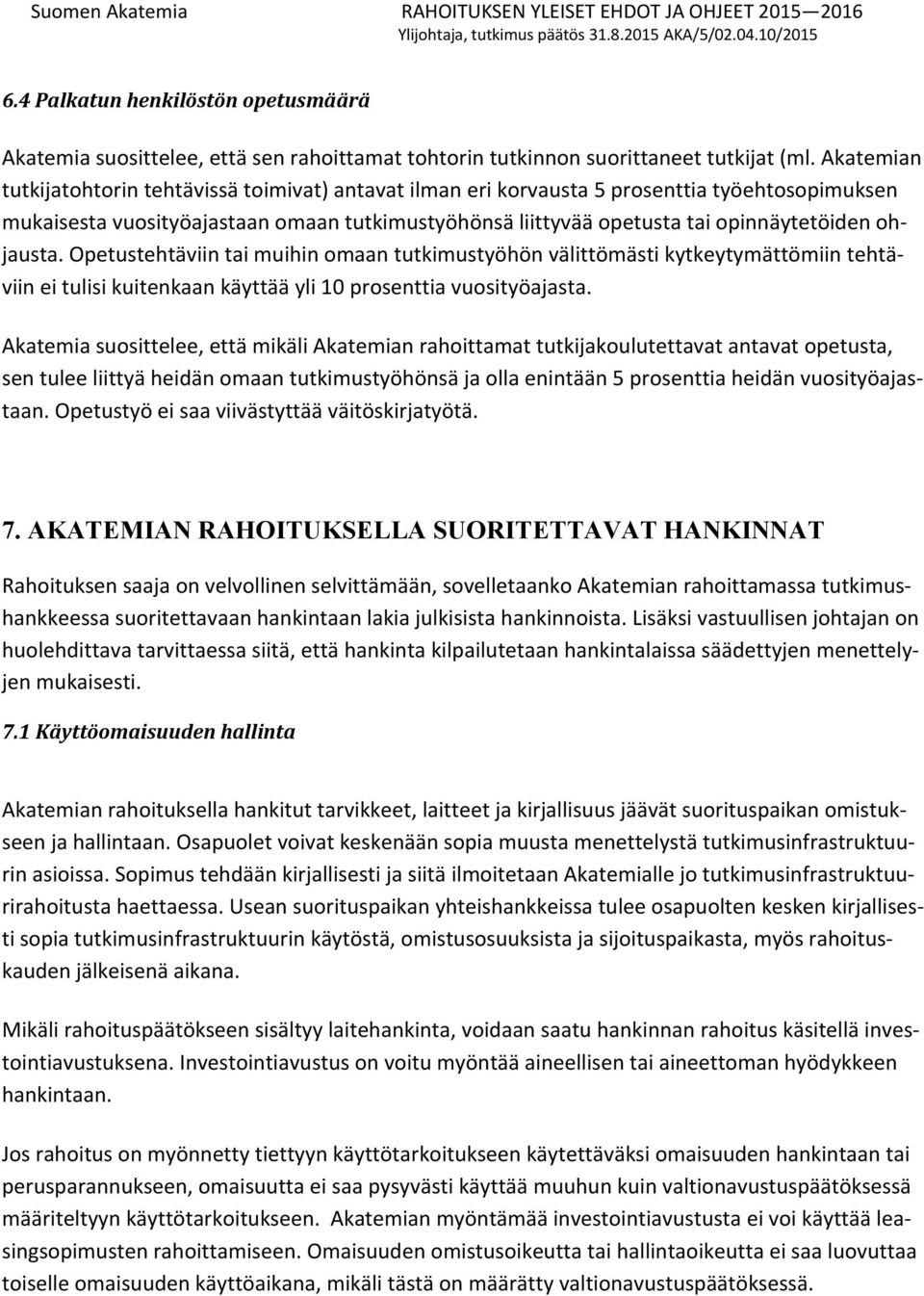 ohjausta. Opetustehtäviin tai muihin omaan tutkimustyöhön välittömästi kytkeytymättömiin tehtäviin ei tulisi kuitenkaan käyttää yli 10 prosenttia vuosityöajasta.