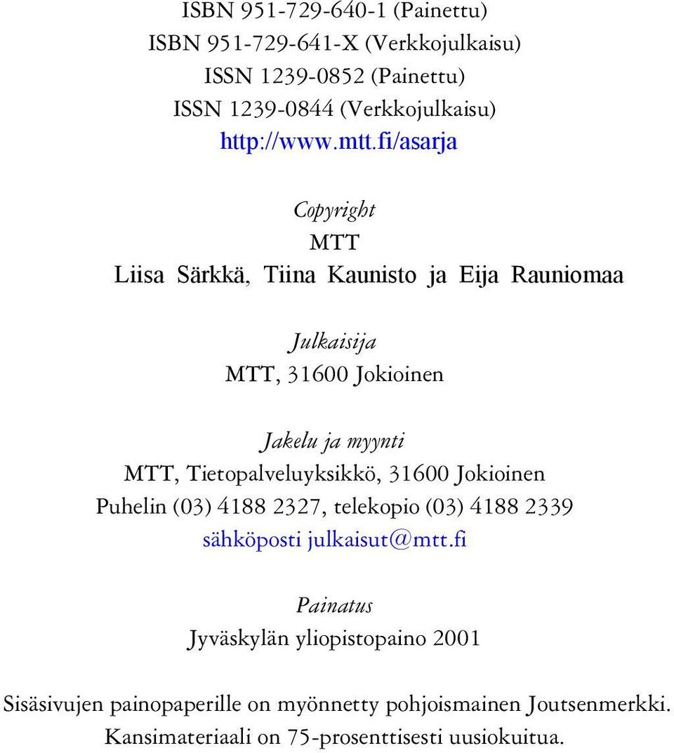 fi/asarja Copyright MTT Liisa Särkkä, Tiina Kaunisto ja Eija Rauniomaa Julkaisija MTT, 31600 Jokioinen Jakelu ja myynti MTT,