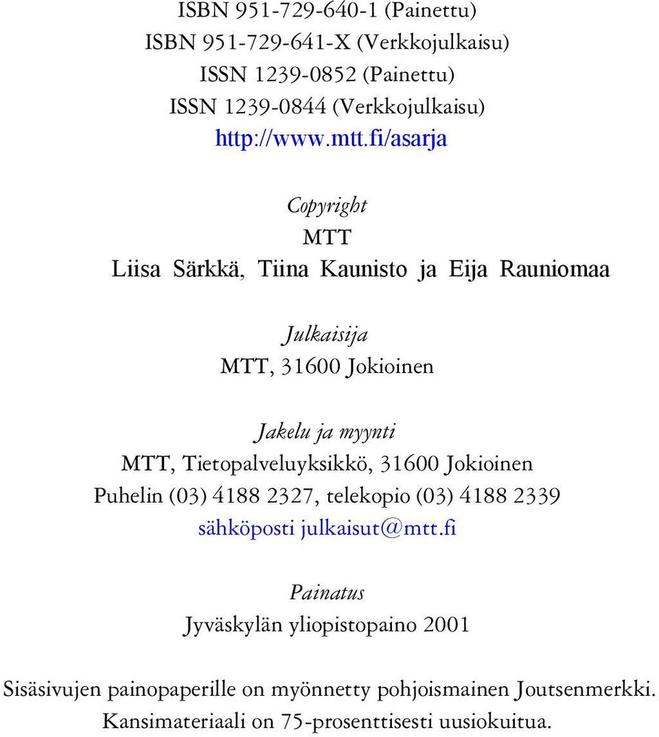 fi/asarja Copyright MTT Liisa Särkkä, Tiina Kaunisto ja Eija Rauniomaa Julkaisija MTT, 31600 Jokioinen Jakelu ja myynti MTT,