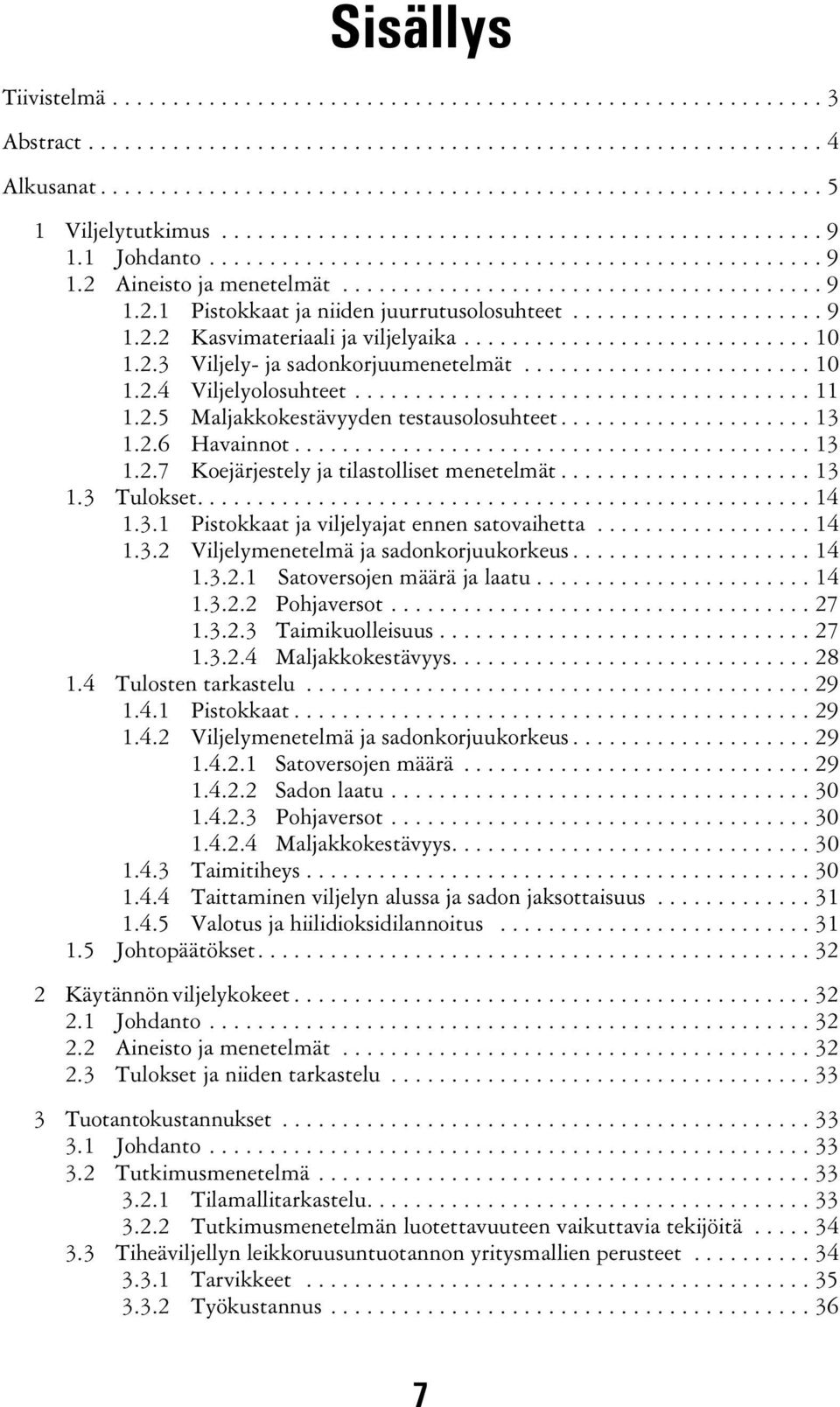 .................... 9 1.2.2 Kasvimateriaali ja viljelyaika............................. 10 1.2.3 Viljely- ja sadonkorjuumenetelmät........................ 10 1.2.4 Viljelyolosuhteet...................................... 11 1.