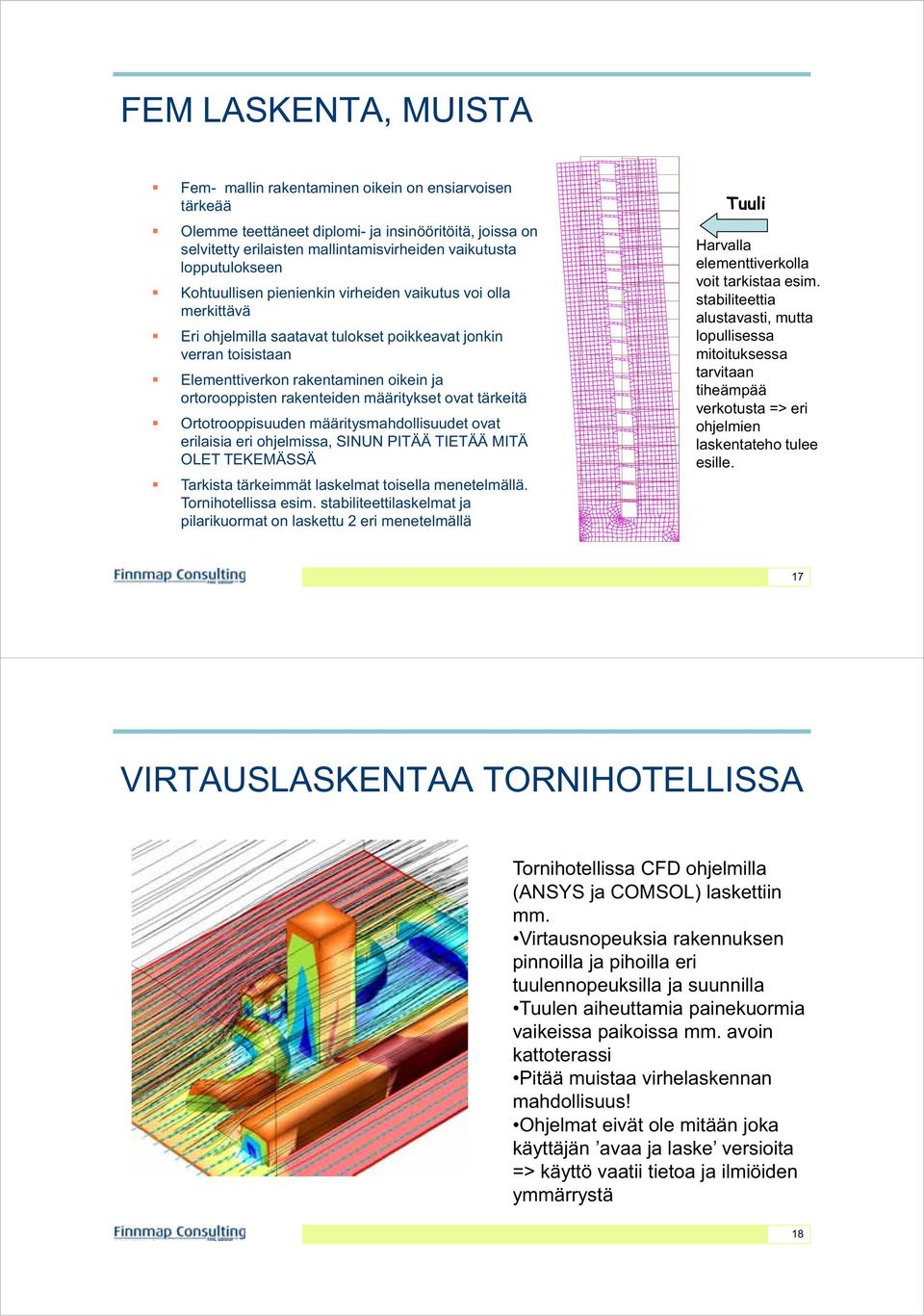 ortorooppisten rakenteiden määritykset ovat tärkeitä Ortotrooppisuuden määritysmahdollisuudet ovat erilaisia eri ohjelmissa, SINUN PITÄÄ TIETÄÄ MITÄ OLET TEKEMÄSSÄ Tarkista tärkeimmät laskelmat