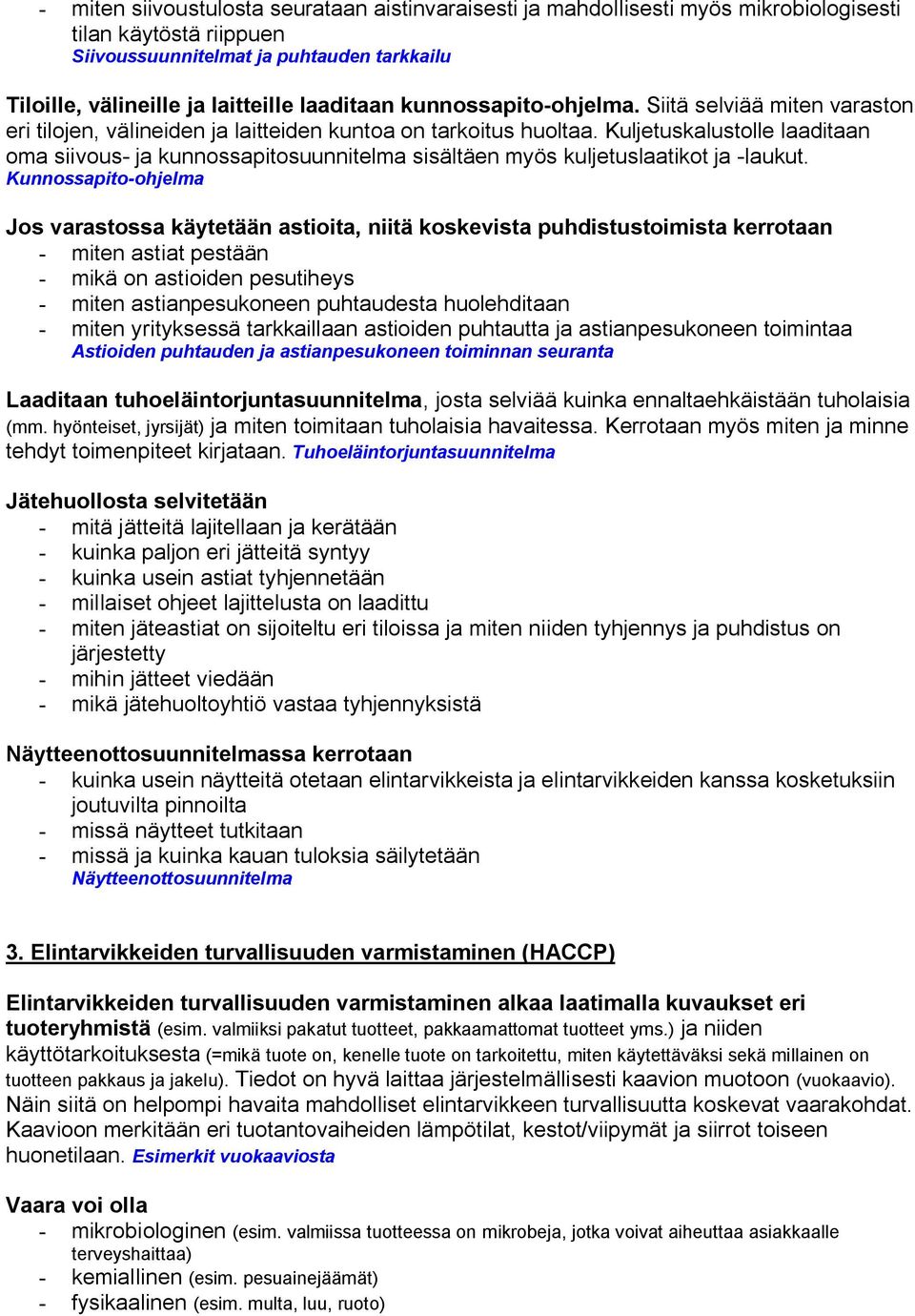 Kuljetuskalustolle laaditaan oma siivous ja kunnossapitosuunnitelma sisältäen myös kuljetuslaatikot ja laukut.