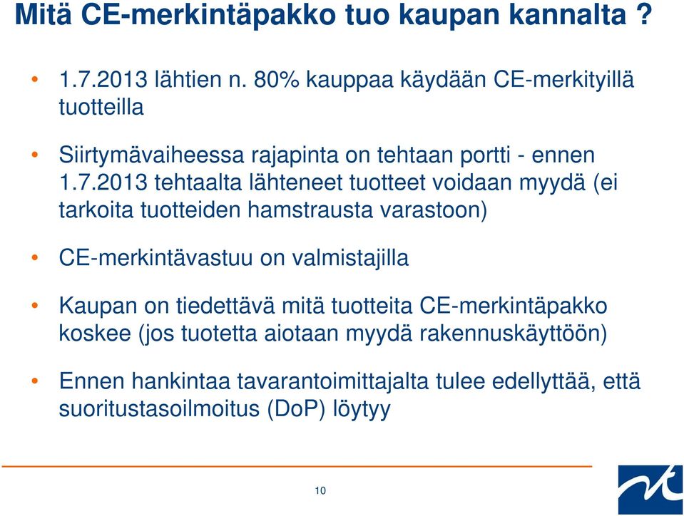 2013 tehtaalta lähteneet tuotteet voidaan myydä (ei tarkoita tuotteiden hamstrausta varastoon) CE-merkintävastuu on