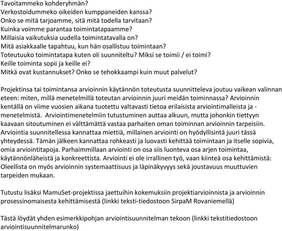 Keille toiminta sopii ja keille ei? Mitkä ovat kustannukset? Onko se tehokkaampi kuin muut palvelut?