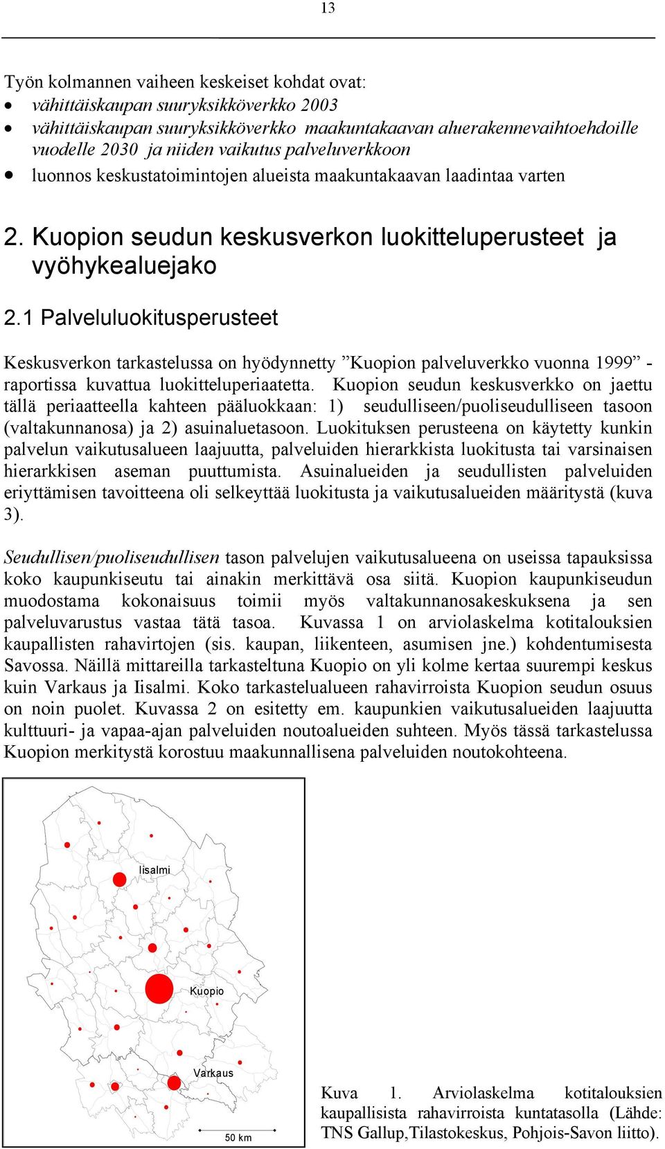1 Paveuuokitusperusteet Keskusverkon tarkasteussa on hyödynnetty Kuopion paveuverkko vuonna 1999 - raportissa kuvattua uokitteuperiaatetta.