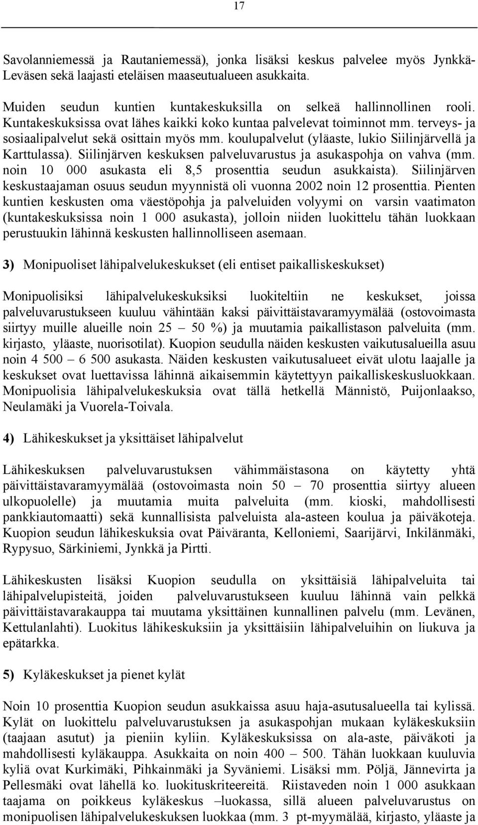 Siiinjärven keskuksen paveuvarustus ja asukaspohja on vahva mm. noin 10 000 asukasta ei 8,5 prosenttia seudun asukkaista).