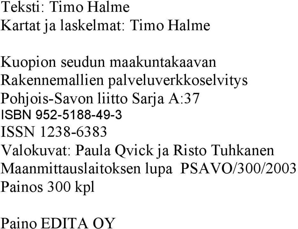 Sarja A:37 ISBN 952-5188-49-3 ISSN 1238-6383 Vaokuvat: Paua Qvick ja