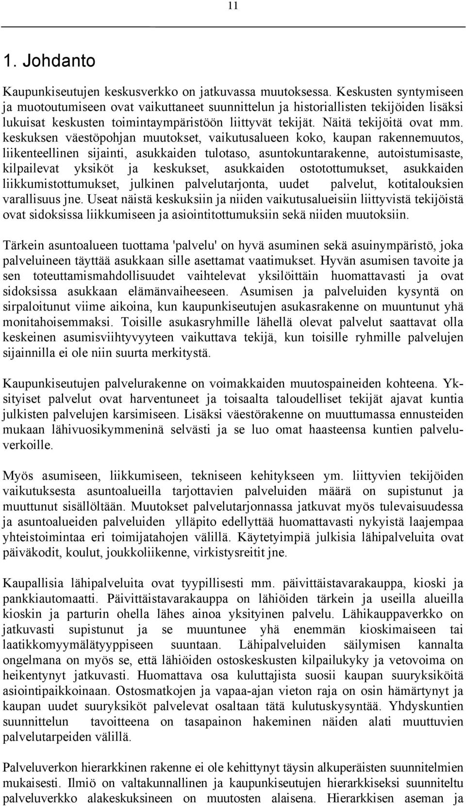 keskuksen väestöpohjan muutokset, vaikutusaueen koko, kaupan rakennemuutos, iikenteeinen sijainti, asukkaiden tuotaso, asuntokuntarakenne, autoistumisaste, kipaievat yksiköt ja keskukset, asukkaiden