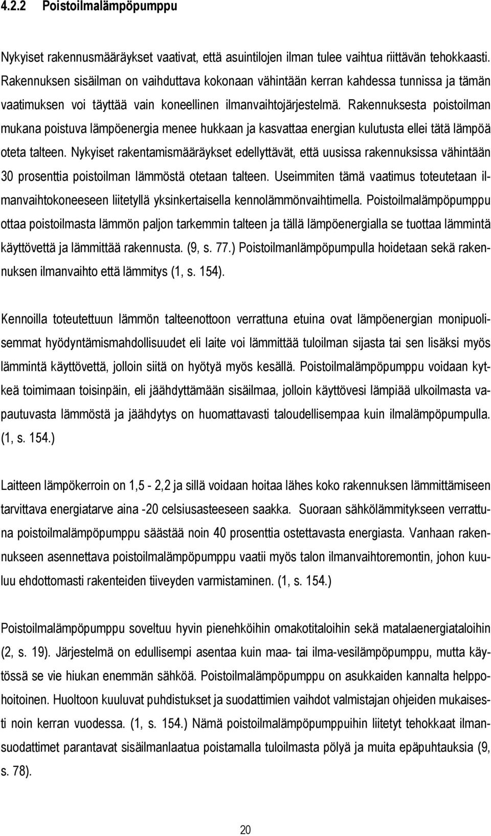 Rakennuksesta poistoilman mukana poistuva lämpöenergia menee hukkaan ja kasvattaa energian kulutusta ellei tätä lämpöä oteta talteen.