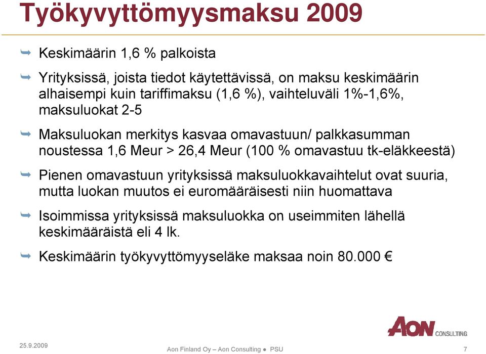 omavastuu tk-eläkkeestä) Pienen omavastuun yrityksissä maksuluokkavaihtelut ovat suuria, mutta luokan muutos ei euromääräisesti niin huomattava Isoimmissa