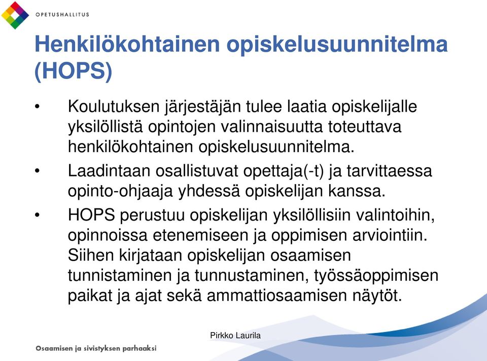 Laadintaan osallistuvat opettaja(-t) ja tarvittaessa opinto-ohjaaja yhdessä opiskelijan kanssa.