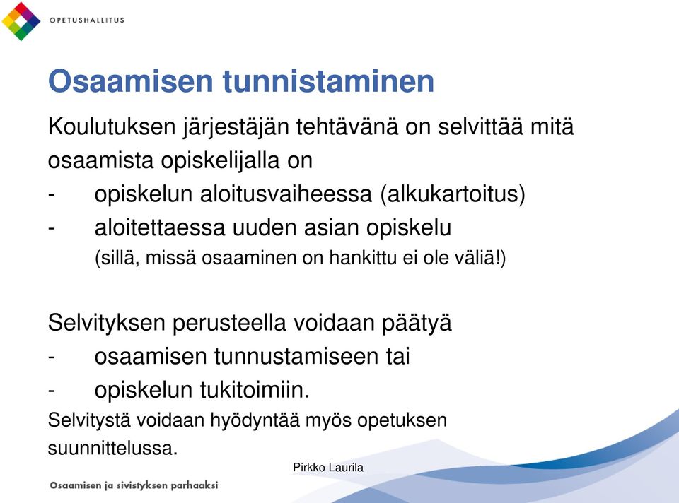 opiskelu (sillä, missä osaaminen on hankittu ei ole väliä!