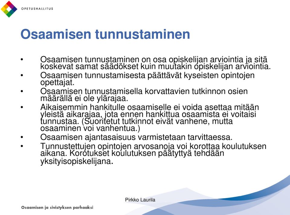 Aikaisemmin hankitulle osaamiselle ei voida asettaa mitään yleistä aikarajaa, jota ennen hankittua osaamista ei voitaisi tunnustaa.