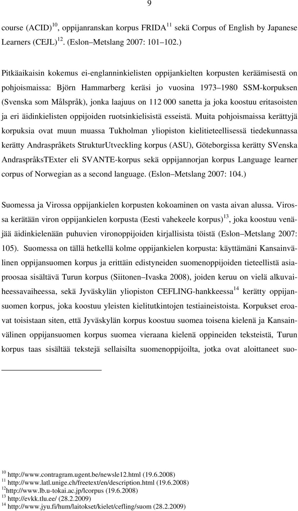 on 112 000 sanetta ja joka koostuu eritasoisten ja eri äidinkielisten oppijoiden ruotsinkielisistä esseistä.