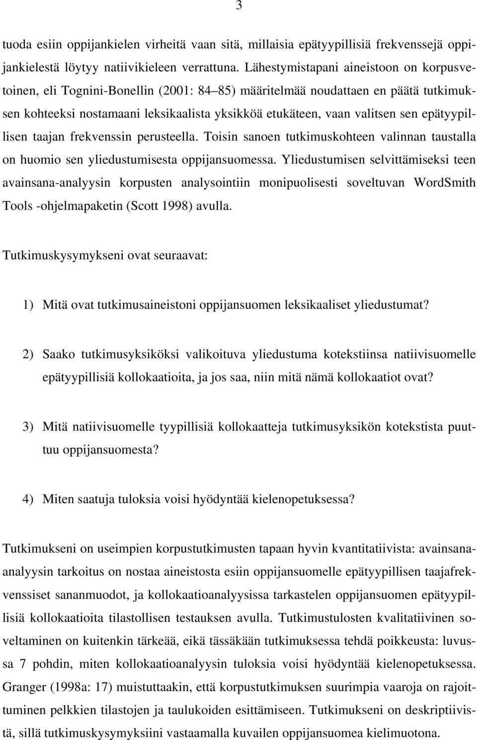 epätyypillisen taajan frekvenssin perusteella. Toisin sanoen tutkimuskohteen valinnan taustalla on huomio sen yliedustumisesta oppijansuomessa.