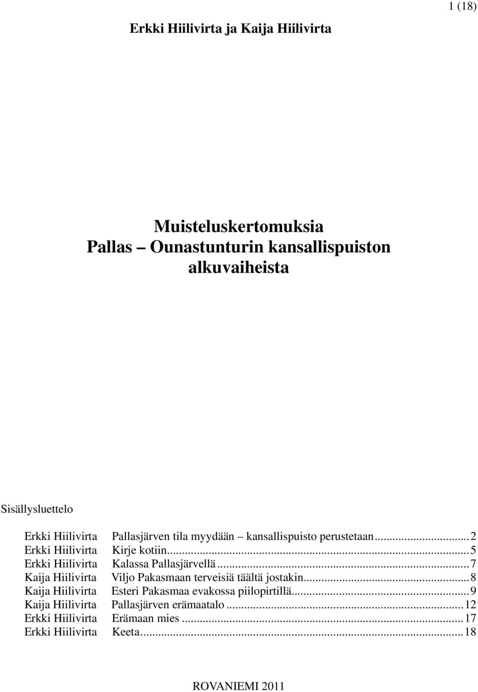 .. 5 Erkki Hiilivirta Kalassa Pallasjärvellä... 7 Kaija Hiilivirta Viljo Pakasmaan terveisiä täältä jostakin.