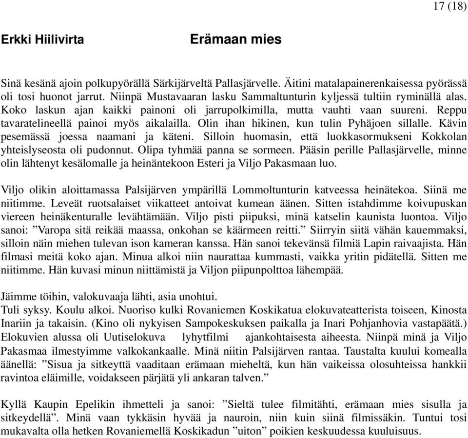 Olin ihan hikinen, kun tulin Pyhäjoen sillalle. Kävin pesemässä joessa naamani ja käteni. Silloin huomasin, että luokkasormukseni Kokkolan yhteislyseosta oli pudonnut. Olipa tyhmää panna se sormeen.