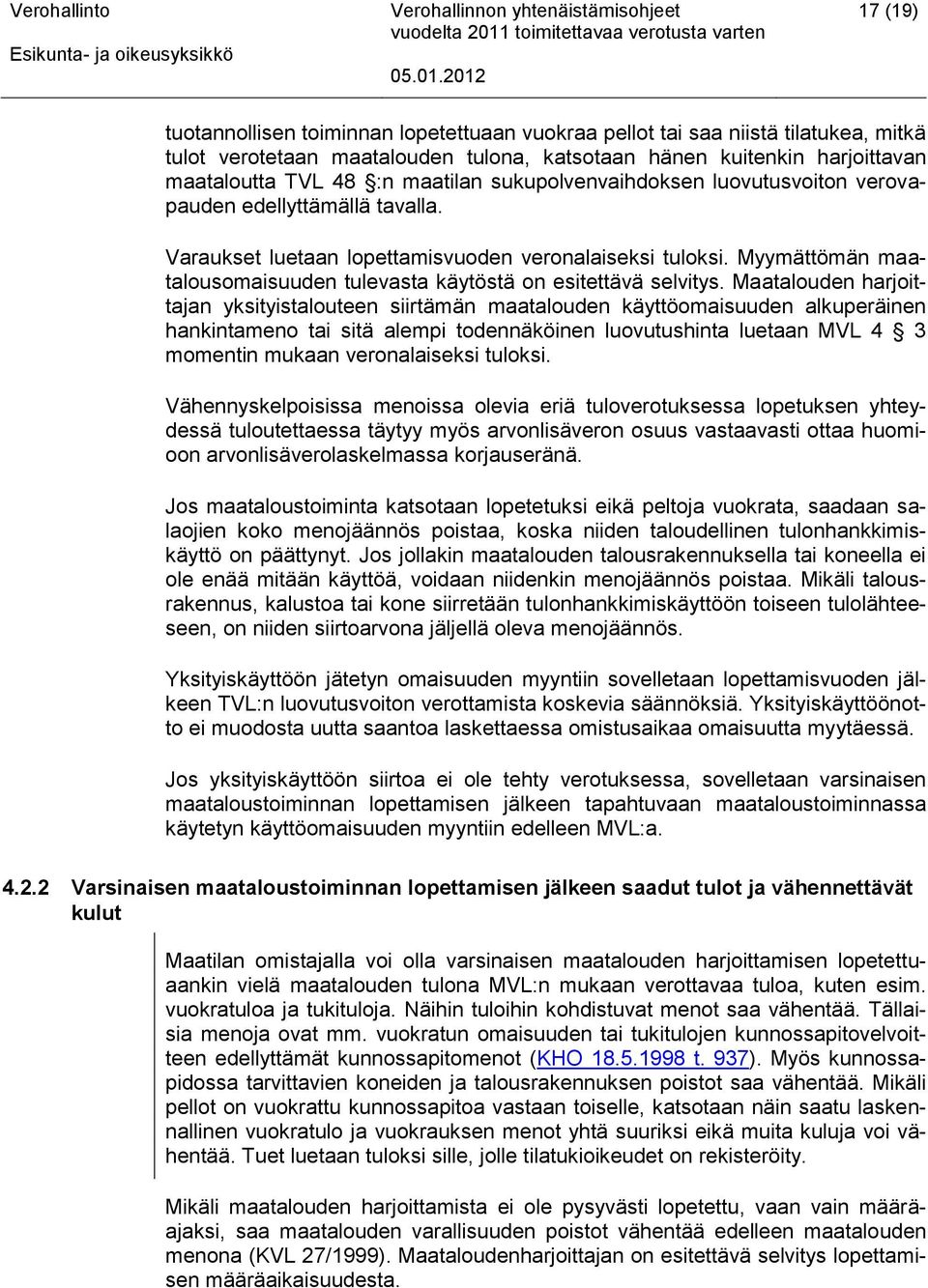 Myymättömän maatalousomaisuuden tulevasta käytöstä on esitettävä selvitys.