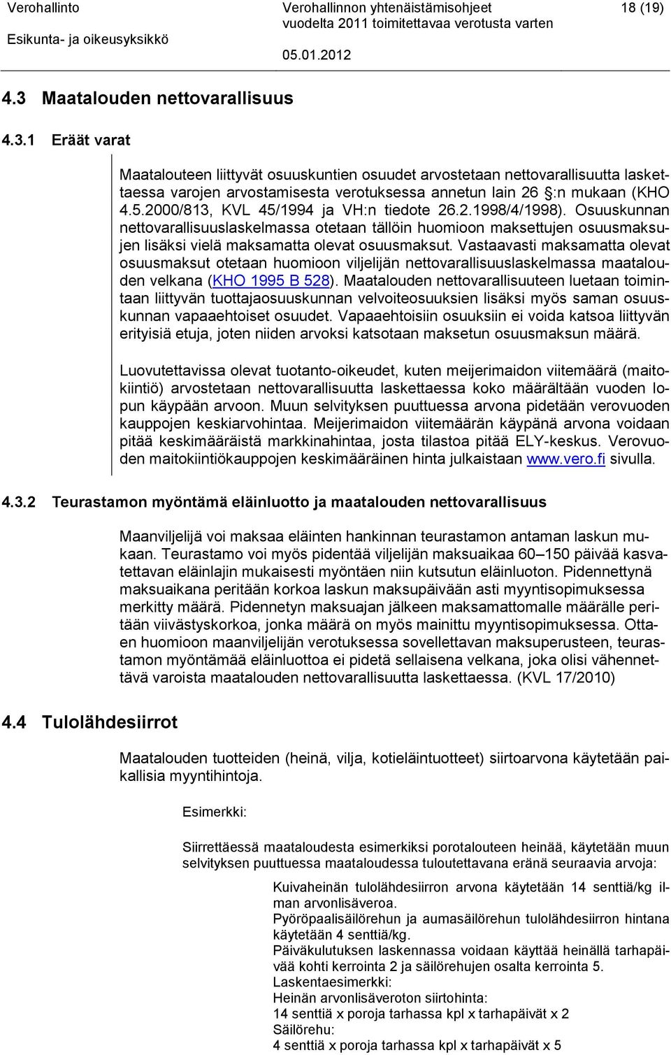 Vastaavasti maksamatta olevat osuusmaksut otetaan huomioon viljelijän nettovarallisuuslaskelmassa maatalouden velkana (KHO 1995 B 528).