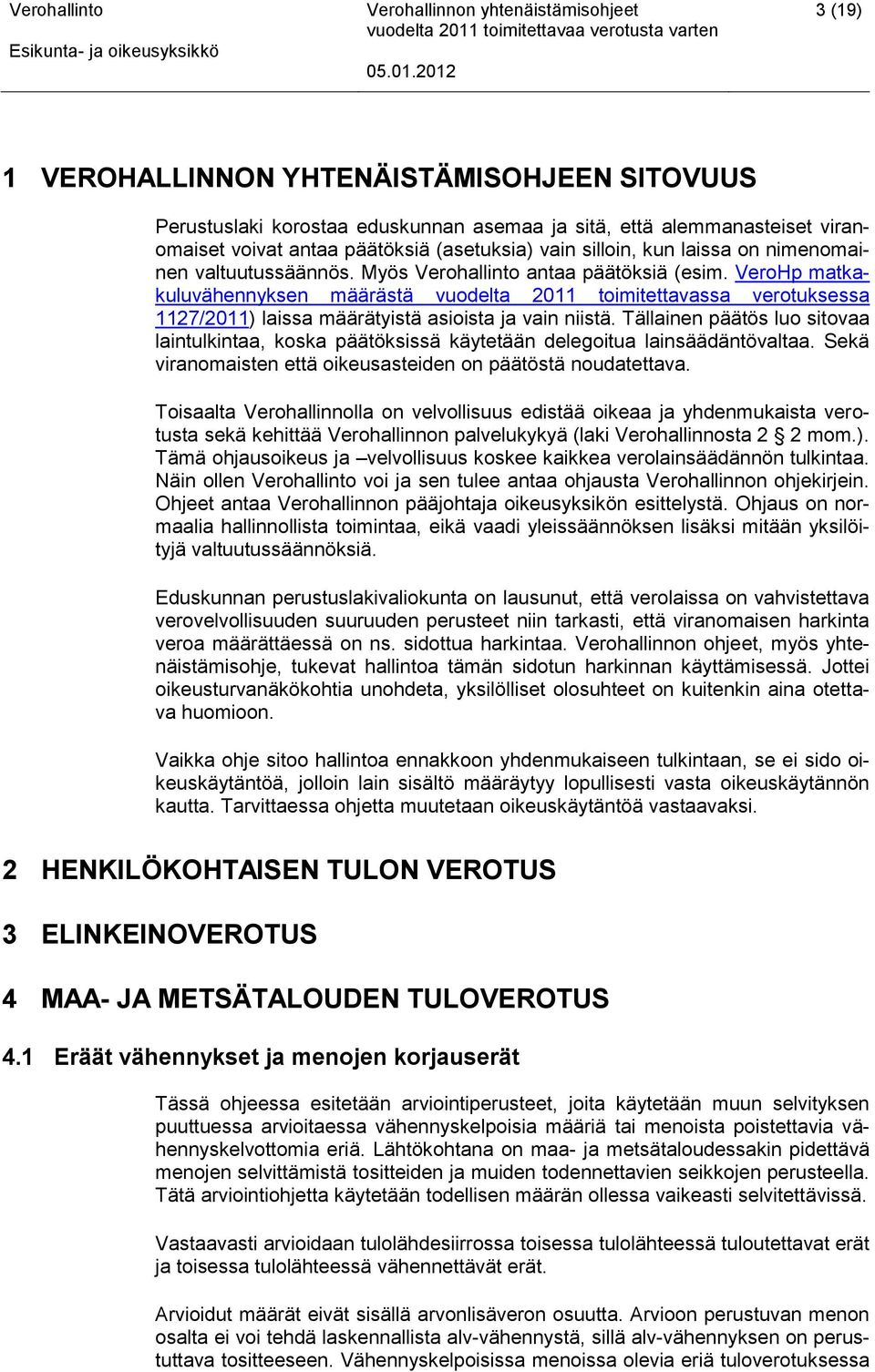 VeroHp matkakuluvähennyksen määrästä vuodelta 2011 toimitettavassa verotuksessa 1127/2011) laissa määrätyistä asioista ja vain niistä.