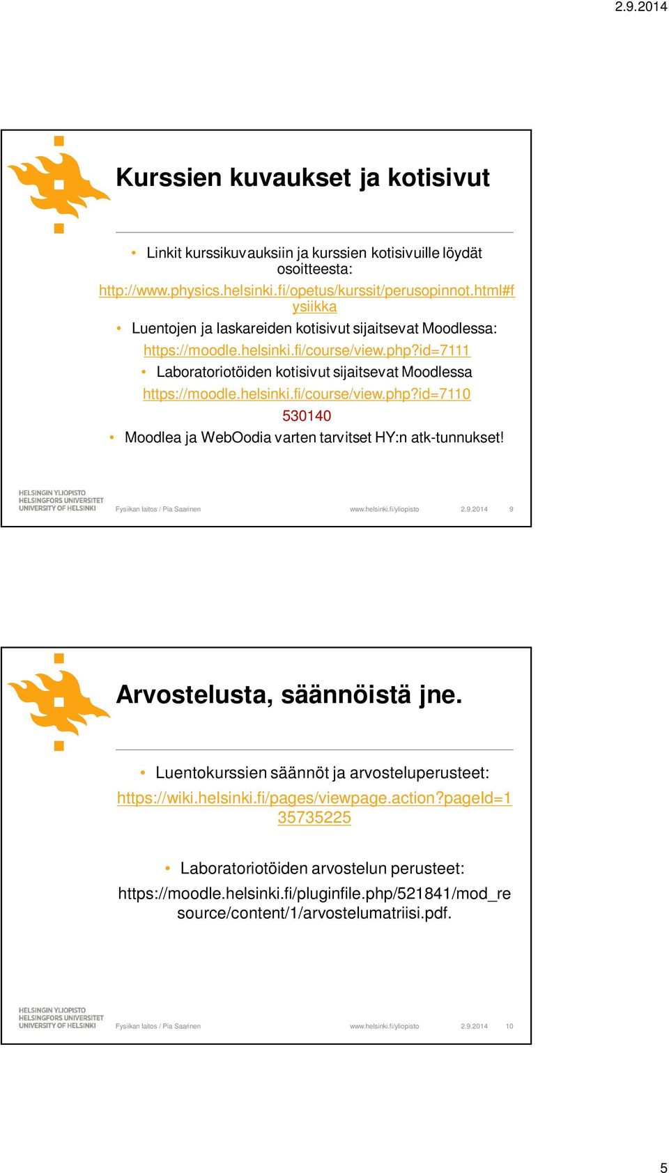 id=7111 Laboratoriotöiden kotisivut sijaitsevat Moodlessa https://moodle.helsinki.fi/course/view.php?id=7110 530140 Moodlea ja WebOodia varten tarvitset HY:n atk-tunnukset! 2.9.