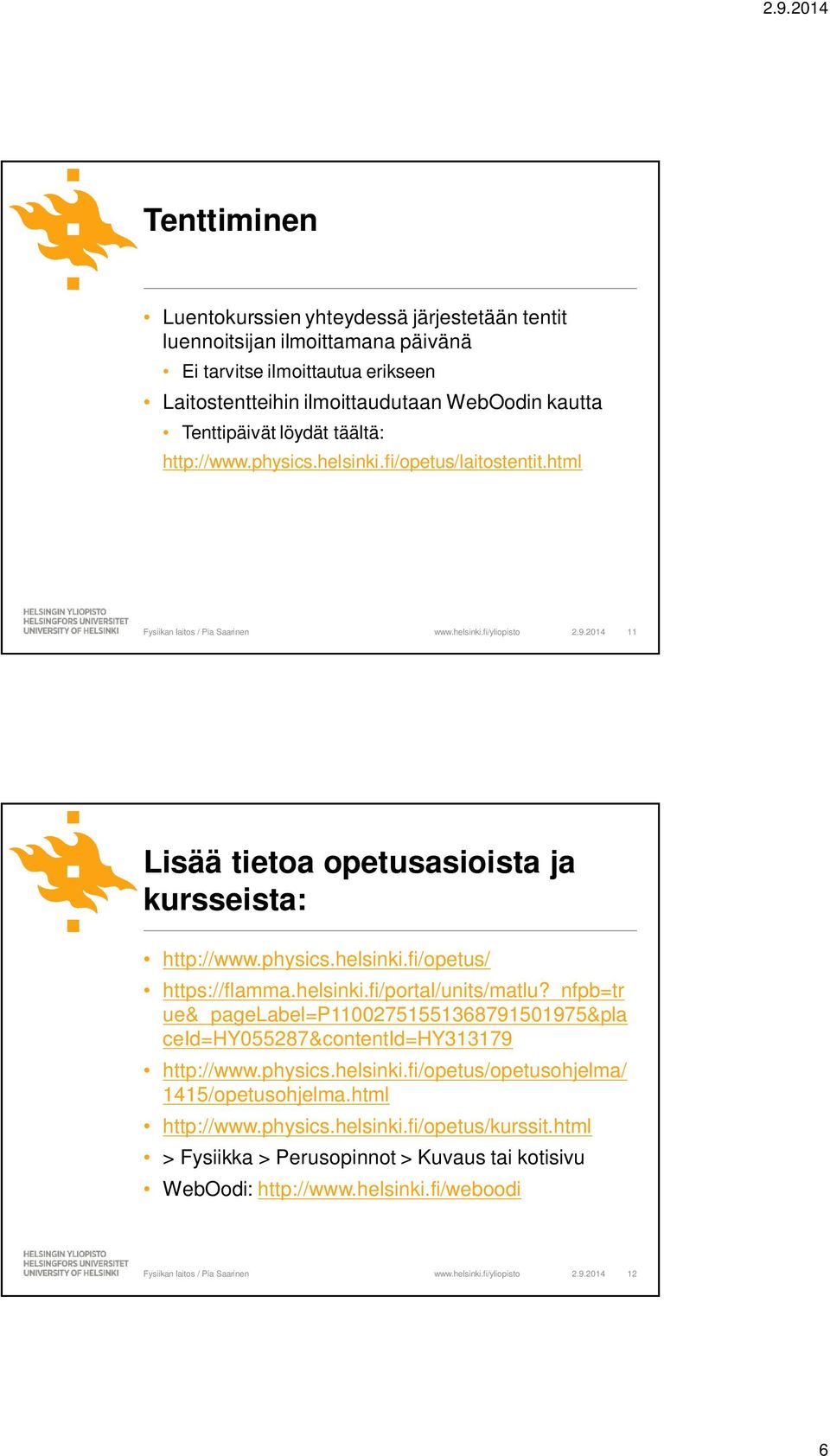 helsinki.fi/portal/units/matlu?_nfpb=tr ue&_pagelabel=p11002751551368791501975&pla ceid=hy055287&contentid=hy313179 http://www.physics.helsinki.fi/opetus/opetusohjelma/ 1415/opetusohjelma.