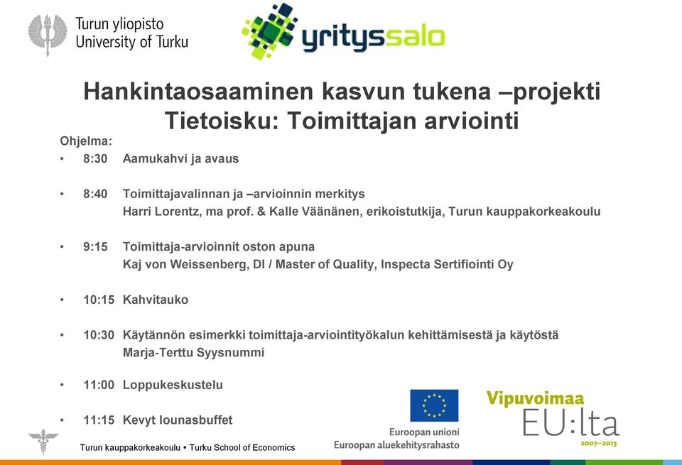 & Kalle Väänänen, erikoistutkija, Turun kauppakorkeakoulu 9:15 Toimittaja-arvioinnit oston apuna Kaj von Weissenberg, DI /