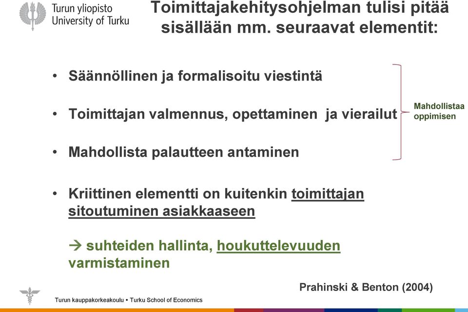 opettaminen ja vierailut Mahdollistaa oppimisen Mahdollista palautteen antaminen Kriittinen